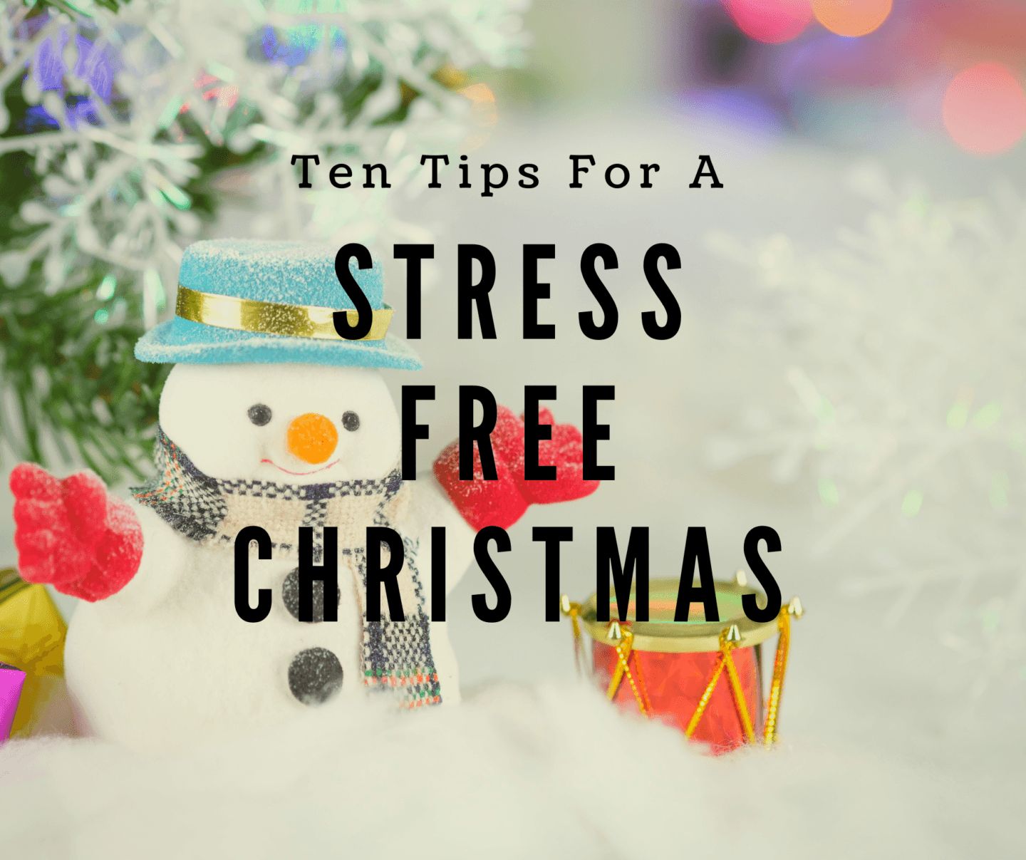 10 Ways To Plan A Stress-Free Christmas Holiday