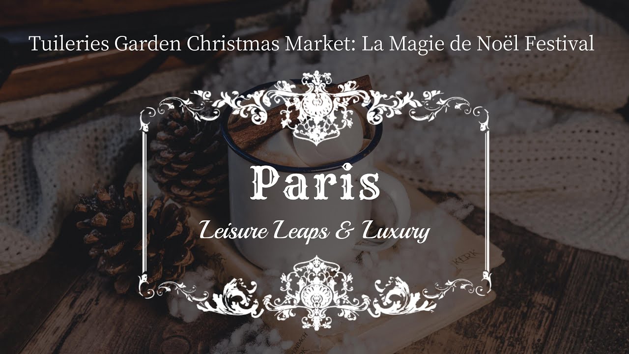 5 Ways To Experience La Magie De NoëL At Tuileries